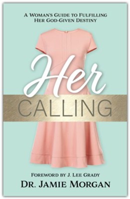 Her Calling: A Woman's Guide to Fulfilling Her God-given Destiny  -     By: Dr. Jamie Morgan
