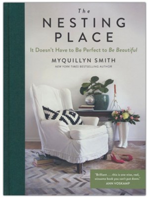 The Nesting Place: It Doesn?t Have to Be Perfect to Be Beautiful  -     By: Myquillyn Smith
