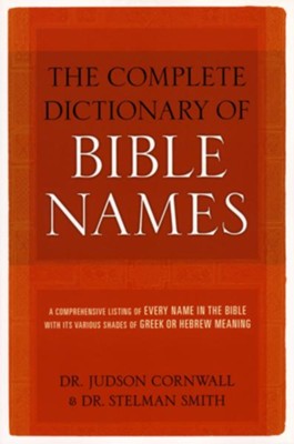 The Complete Dictionary of Bible Names   -     By: Dr. Judson Cornwall, Dr. Stelman Smith
