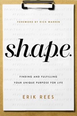 S.H.A.P.E.: Finding and Fulfilling Your Unique Purpose for Life  -     By: Erik Rees
