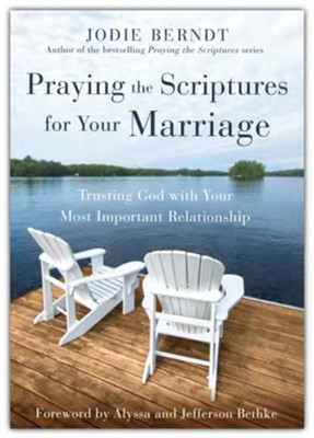 Praying the Scriptures for Your Marriage: Trusting God with Your Most Important Relationship  -     By: Jodie Berndt
