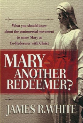 Mary-Another Redeemer? - eBook  -     By: James R. White
