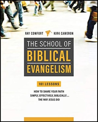 School Of Biblical Evangelism: 101 Lessons: How To Share Your Faith Simply, Effectively, Biblically... The Way Jesus Did  -     By: Ray Comfort, Kirk Cameron, Robert S. Cameron
