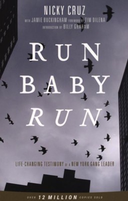 Run Baby Run The True Story Of A New York Gangster Finding Christ New Edition Nicky Cruz Christianbook Com