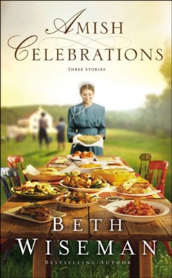 Amish Celebrations: Three Stories  -     By: Beth Wiseman
