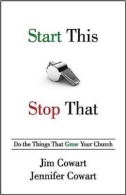 Start This, Stop That: Do the Things That Grow Your Church - eBook  -     By: Jim Cowart, Jennifer Cowart
