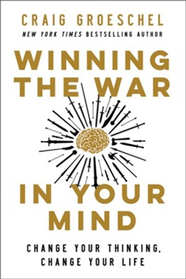 Winning the War in Your Mind: Change Your Thinking,   Change Your Life  -     By: Craig Groeschel
