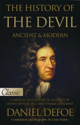 Pure Gold Classic-The History of the Devil, Ancient & Modern: A Biblical and Historical Account of Satan   -     By: Daniel DeFoe
