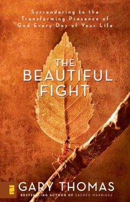 The Beautiful Fight: Surrendering to the Transforming Presence of God Every Day of Your Life - eBook  -     By: Gary L. Thomas
