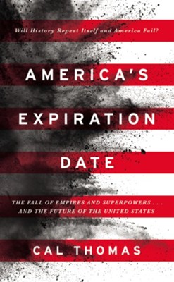 America's Expiration Date: The Fall of Empires and Superpowers...and the Future of the United States  -     By: Cal Thomas
