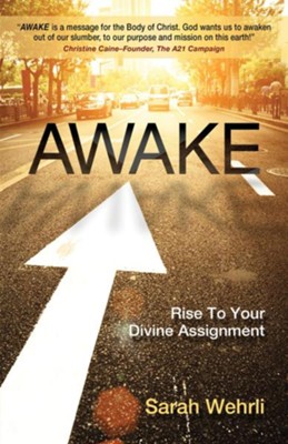 Awake: Rise to Your Divine Assignment - eBook  -     By: Sarah Wehrli
