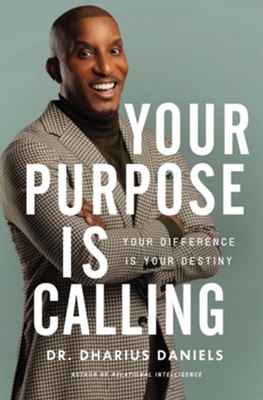 Your Purpose Is Calling: Your Difference Is Your Destiny  -     By: Dharius Daniels
