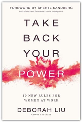 Take Back Your Power: 10 New Rules for Women at Work  -     By: Deborah Liu
