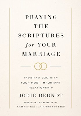 Praying the Scriptures for Your Marriage  -     By: Jodie Berndt
