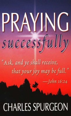 Praying Successfully   -     By: Charles H. Spurgeon
