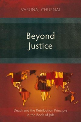Beyond Justice: Death and the Retribution Principle in the Book of Job  -     By: Varunaj Churnai
