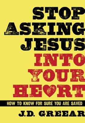 Stop Asking Jesus Into Your Heart - eBook  -     By: J.D. Greear
