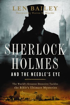 Sherlock Holmes and the Needle's Eye: The World's Greatest Detective Tackles the Bible's Ultimate Mysteries - eBook  -     By: Len Bailey
