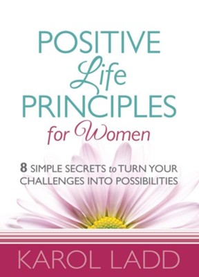 Positive Life Principles for Women: 8 Simple Secrets to Turn Your Challenges into Possibilities - eBook  -     By: Karol Ladd
