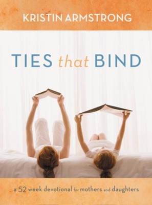 Ties that Bind: A 52-Week Devotional for Mothers and Daughters - eBook  -     By: Kristin Armstrong
