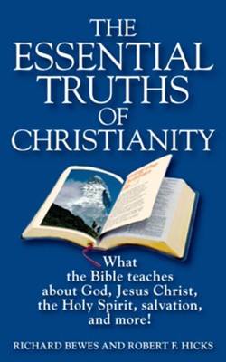 The Essential Truths of Christianity: What the Bible teaches about God, Jesus Christ, the Holy Spirit, salvation, and more! - eBook  -     By: Richard Bewes, Robert Hicks

