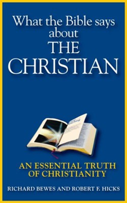 What the Bible Says about the Christian: An Essential Truth of Christianity - eBook  -     By: Richard Bewes, Robert Hicks
