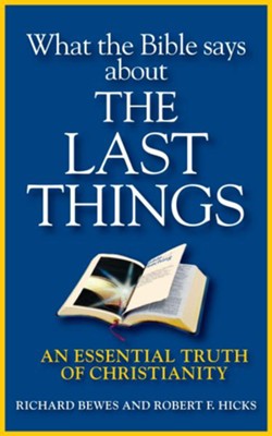 What the Bible Says about Last Things: An Essential Truth of Christianity - eBook  -     By: Richard Bewes, Robert Hicks

