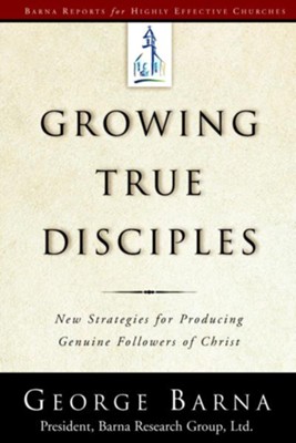 Growing True Disciples: New Strategies for Producing Genuine Followers of Christ - eBook  -     By: George Barna
