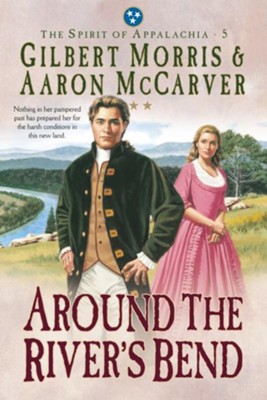 Around the River's Bend (Spirit of Appalachia Book #5) - eBook  -     By: Gilbert Morris
