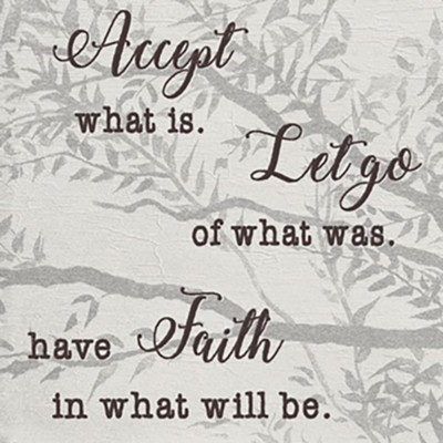 Accept What Is Let Go Of What Was Have Faith In What Will Be Wall Plaque  - 