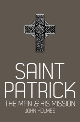 Saint Patrick: The Man and His Mission - eBook  -     By: John Holmes
