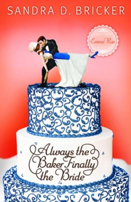 Always the Baker: Finally the Bride, Emma Rae Creations Series #4  - eBook  -     By: Sandra D. Bricker
