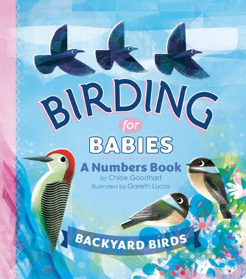Birding for Babies: Backyard Birds: A Numbers Book  -     By: Chloe Goodhart
    Illustrated By: Gareth Lucas
