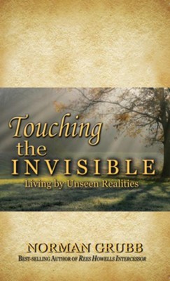 Touching the Invisible: Living by Unseen Realities - eBook  -     By: Norman Grubb
