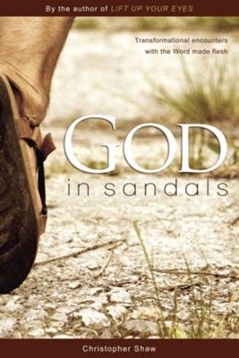 God in Sandals: Transformational Encounters with the Word Made Fresh - eBook  -     By: Christopher Shaw
