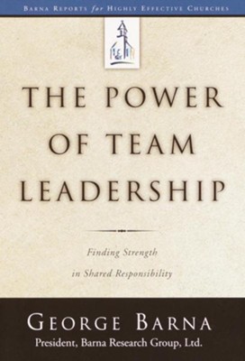 The Power of Team Leadership: Achieving Success Through Shared Responsibility - eBook  -     By: George Barna
