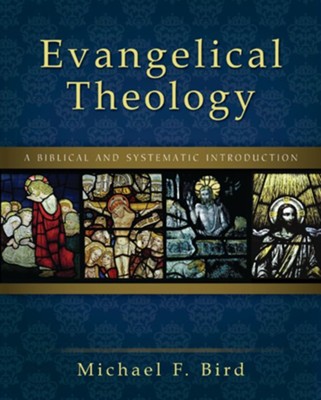 Evangelical Theology: A Biblical and Systematic Introduction - eBook  -     By: Michael F. Bird
