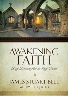 Awakening Faith: Daily Devotions from the Earliest Christians - eBook  -     By: James Stuart Bell
