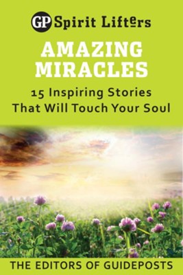 Amazing Miracles: 15 Inspiring Stories That Will Touch Your Soul / Digital original - eBook  -     By: Guideposts Editors(Ed.)
