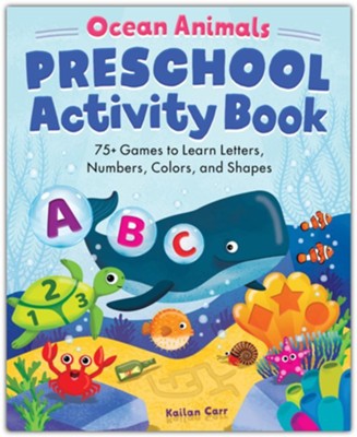 Ocean Animals Preschool Activity Book: 75 Games to Learn Letters, Numbers, Colors, and Shapes  -     By: Kailan Carr
