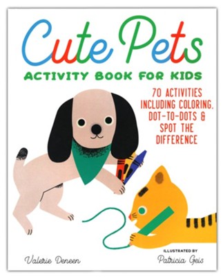 Cute Pets Activity Book for Kids: 70 Activities Including Coloring, Search and Find, Dot-to-Dots, Mazes, & Spot the Difference  -     By: Valerie Deneen
