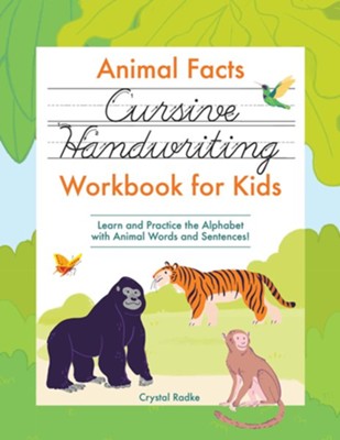 Animal Facts Cursive Handwriting Workbook for Kids: Learn and Practice the Alphabet with Animal Words and Sentences!  -     By: Crystal Radke
