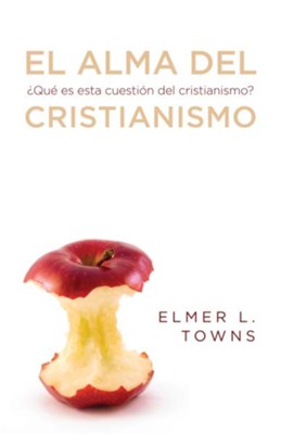 El alma del cristianismo: ?Que es esta cuestion del cristianismo? - eBook  -     By: Elmer L. Towns
