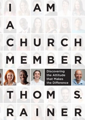 I Am a Church Member: Discovering the Attitude that Makes the Difference - eBook  -     By: Thom S. Rainer
