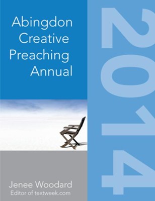 The Abingdon Creative Preaching Annual 2014 - eBook  -     By: Jenee Woodard
