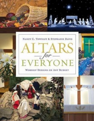 Altars for Everyone: Worship Designs on Any Budget - eBook  -     By: Nancy C. Townley, Stephanie Davis
