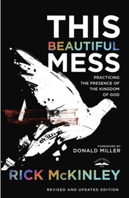 This Beautiful Mess: Practicing the Presence of the Kingdom of God (REVISED) - eBook  -     By: Rick Mckinley, Donald Miller
