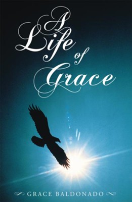A Life of Grace - eBook  -     By: Grace Baldonado
