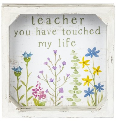 Teacher You Have Touched My Life Framed Sign - Christianbook.com