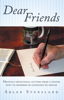 Dear Friends: Monthly devotional letters from a pastor sent to members of churches he served - eBook  -     By: Arlen Stensland
